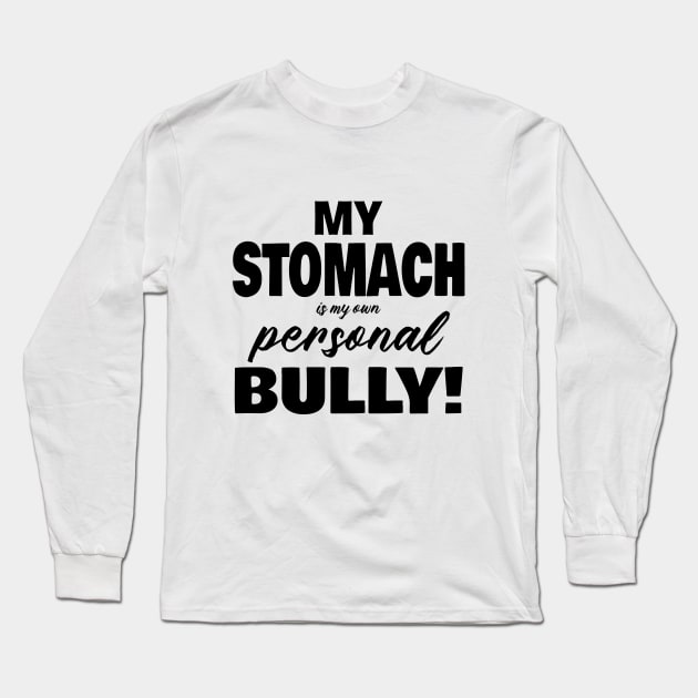 My Stomach is my own Personal Bully Long Sleeve T-Shirt by JKP2 Art